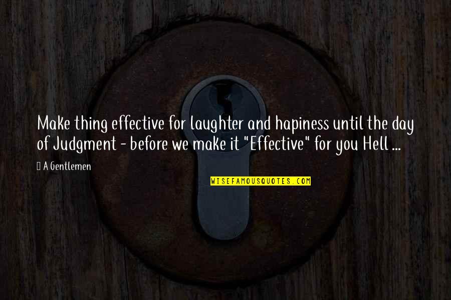 Kraan Huren Quotes By A Gentlemen: Make thing effective for laughter and hapiness until