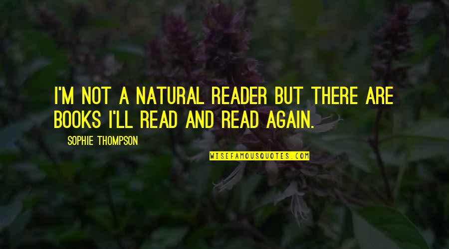 Kraang Prime Quotes By Sophie Thompson: I'm not a natural reader but there are Kraang Prime Quotes By Sophie Thompson: I'm not a natural reader but there are