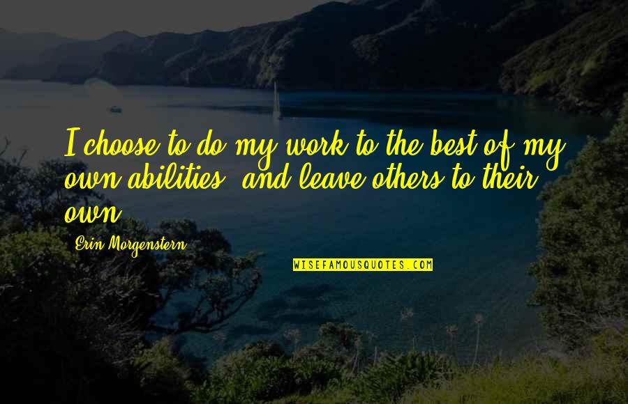 Kraanwater Quotes By Erin Morgenstern: I choose to do my work to the