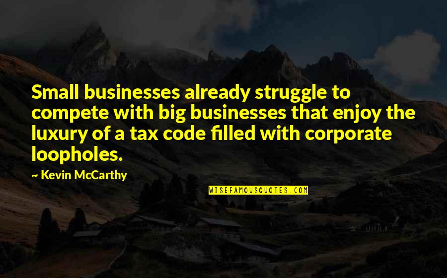 Kraanwater Quotes By Kevin McCarthy: Small businesses already struggle to compete with big