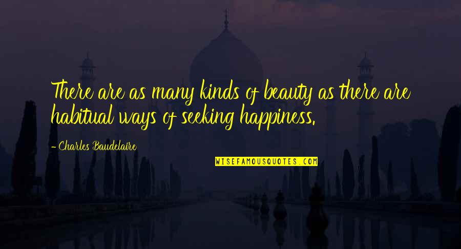 Kraatz Quotes By Charles Baudelaire: There are as many kinds of beauty as