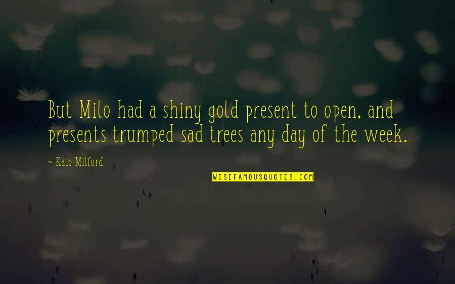 Krabat Quotes By Kate Milford: But Milo had a shiny gold present to Krabat Quotes By Kate Milford: But Milo had a shiny gold present to