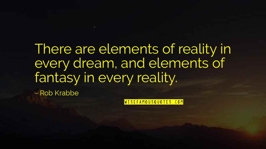 Krabbe Quotes By Rob Krabbe: There are elements of reality in every dream, Krabbe Quotes By Rob Krabbe: There are elements of reality in every dream,