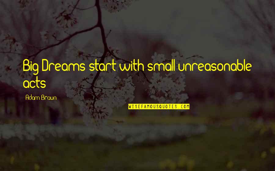 Krabbenhoft Quotes By Adam Braun: Big Dreams start with small unreasonable acts Krabbenhoft Quotes By Adam Braun: Big Dreams start with small unreasonable acts
