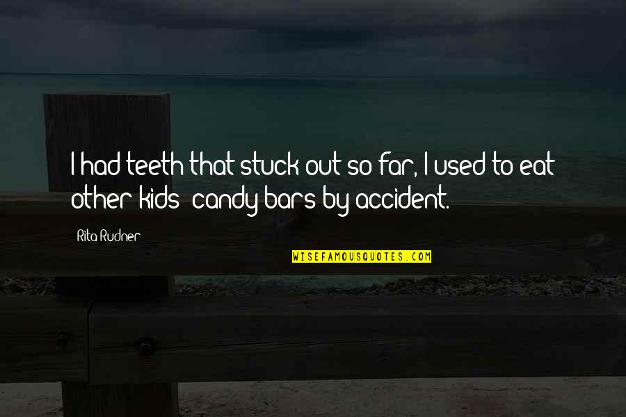 Krabbenhoft Quotes By Rita Rudner: I had teeth that stuck out so far,