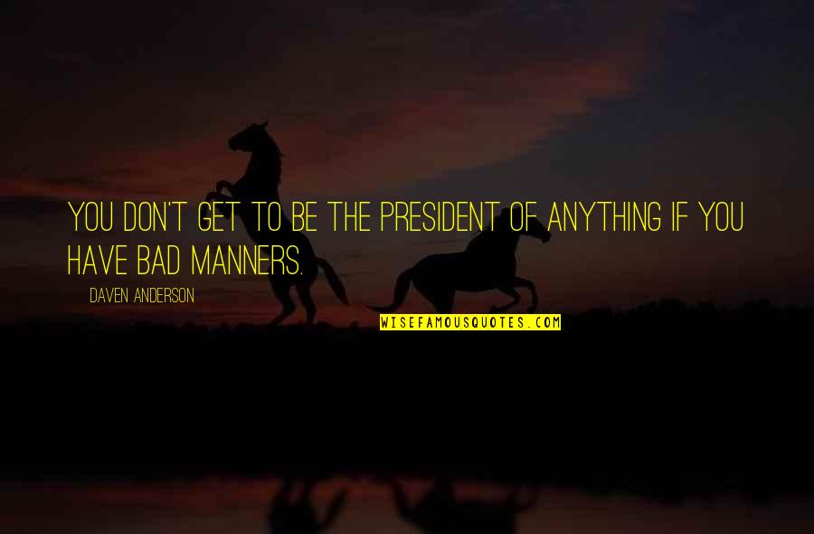Krabbenhoft Service Quotes By Daven Anderson: You don't get to be the president of