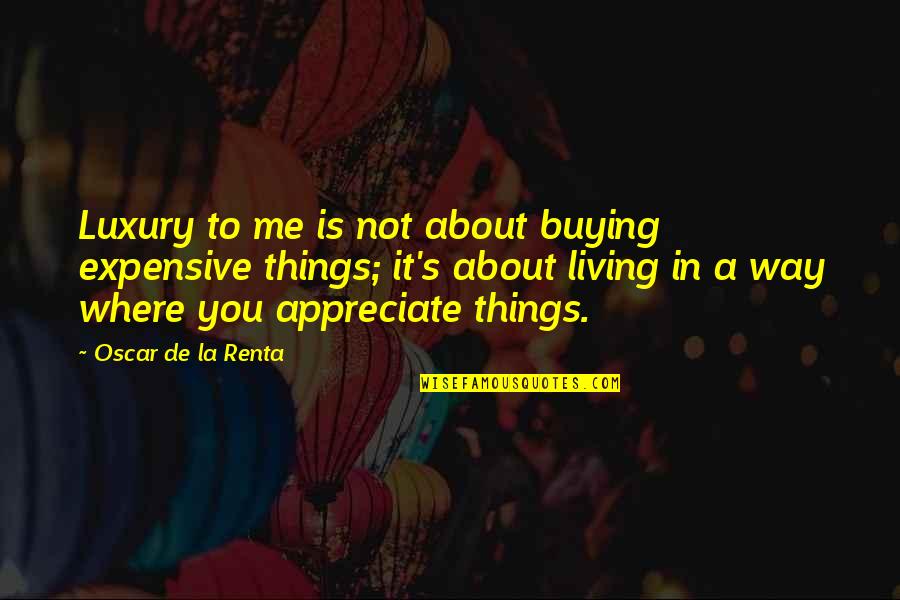 Krabs Money Quotes By Oscar De La Renta: Luxury to me is not about buying expensive Krabs Money Quotes By Oscar De La Renta: Luxury to me is not about buying expensive