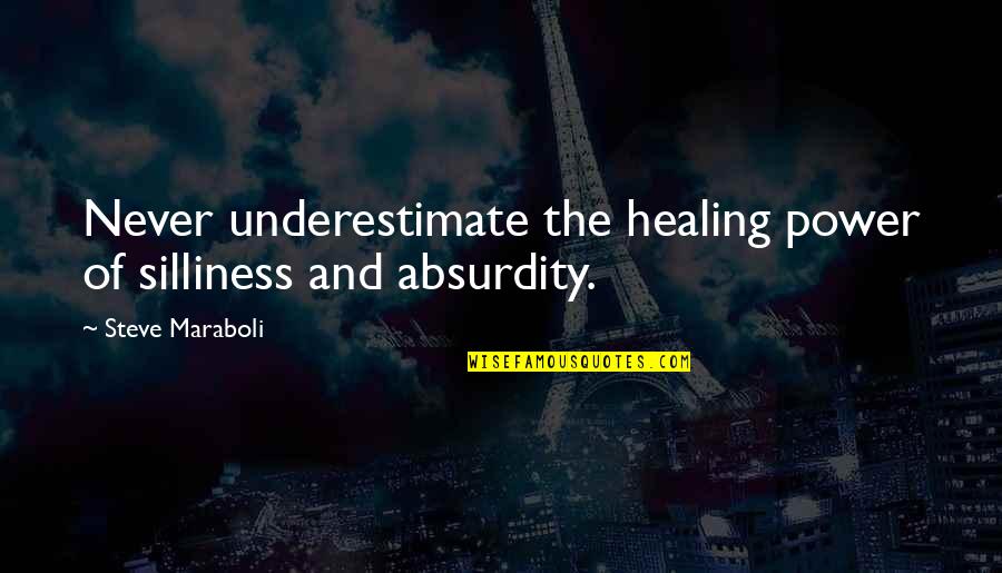 Kracher Auslese Quotes By Steve Maraboli: Never underestimate the healing power of silliness and Kracher Auslese Quotes By Steve Maraboli: Never underestimate the healing power of silliness and
