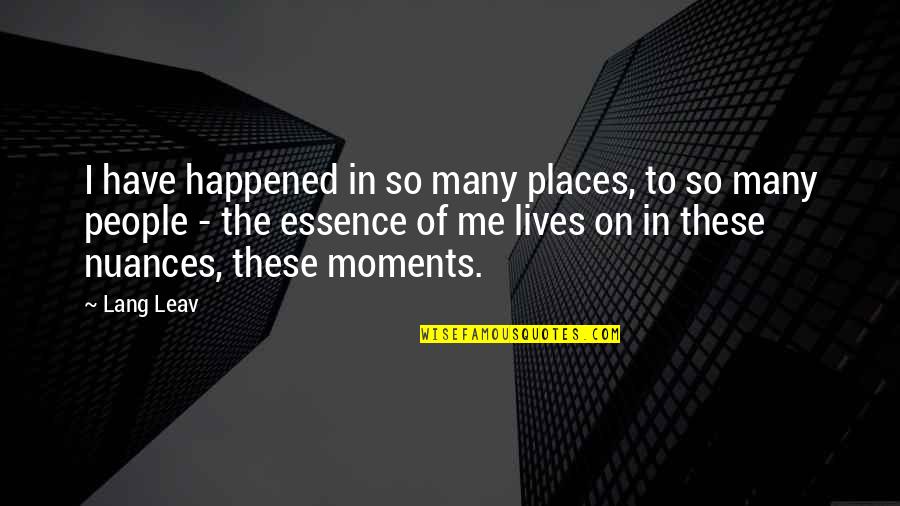 Kraepelin Psikotes Quotes By Lang Leav: I have happened in so many places, to Kraepelin Psikotes Quotes By Lang Leav: I have happened in so many places, to