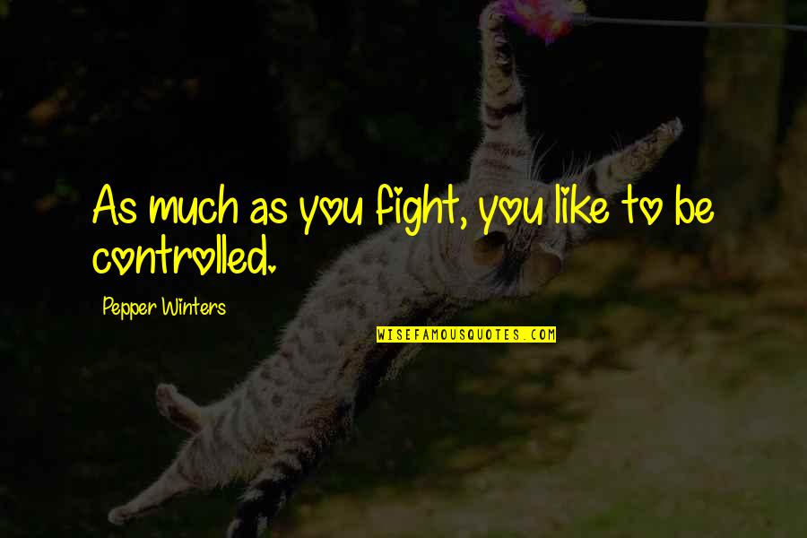 Krafcik Ohio Quotes By Pepper Winters: As much as you fight, you like to
