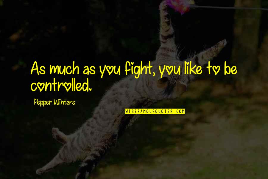 Krafcik Ohio Quotes By Pepper Winters: As much as you fight, you like to Krafcik Ohio Quotes By Pepper Winters: As much as you fight, you like to