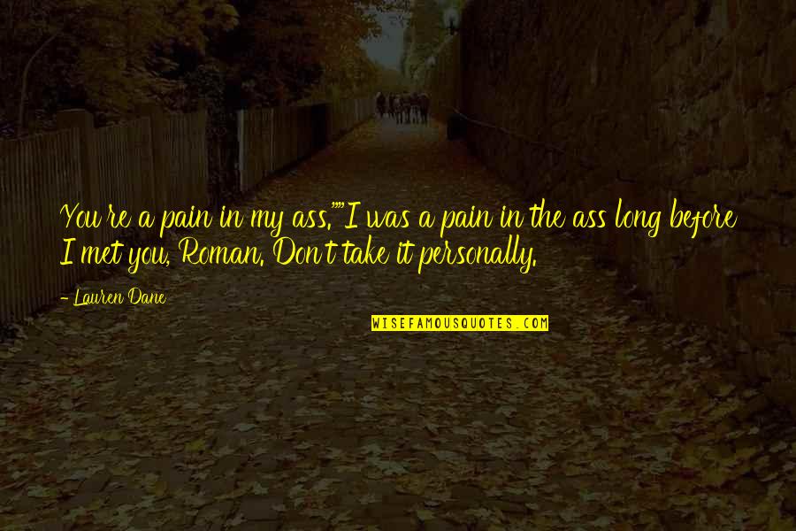 Krafcik Sonja Quotes By Lauren Dane: You're a pain in my ass.""I was a