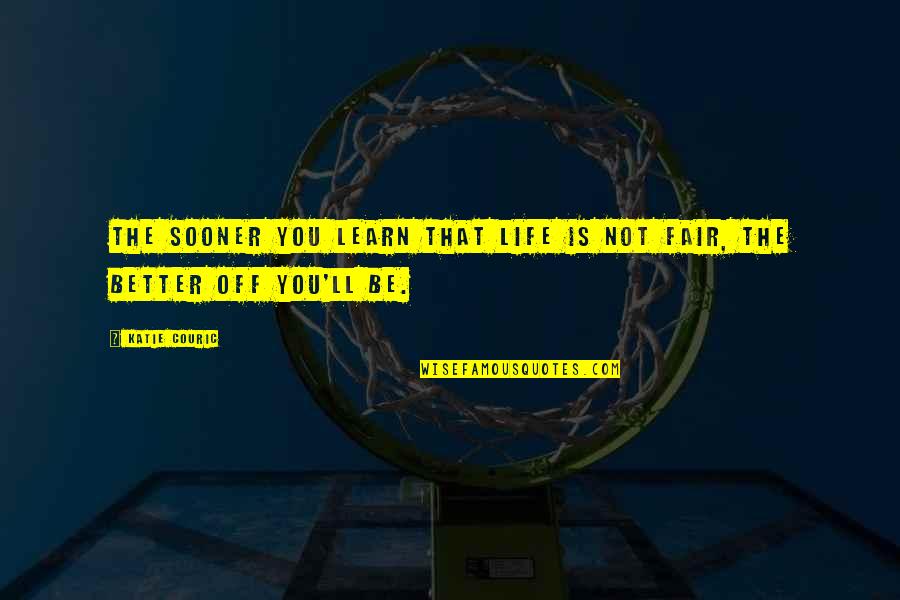 Krafcik Sonjas Md Quotes By Katie Couric: The sooner you learn that life is not
