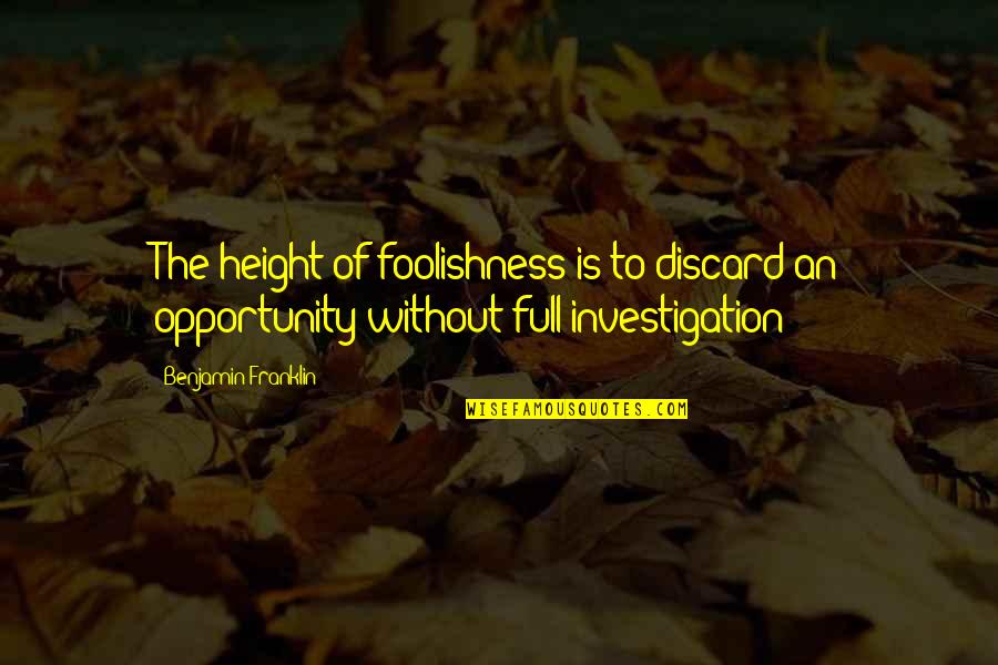 Krafit Quotes By Benjamin Franklin: The height of foolishness is to discard an