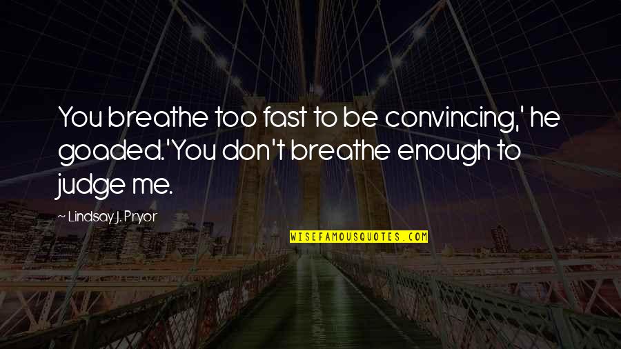 Krafit Quotes By Lindsay J. Pryor: You breathe too fast to be convincing,' he Krafit Quotes By Lindsay J. Pryor: You breathe too fast to be convincing,' he