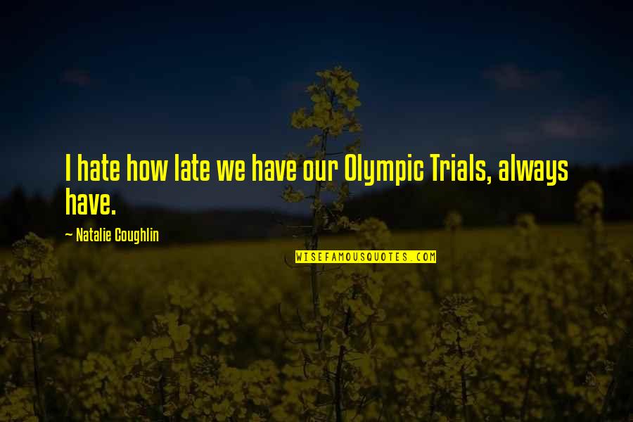 Krafit Quotes By Natalie Coughlin: I hate how late we have our Olympic Krafit Quotes By Natalie Coughlin: I hate how late we have our Olympic
