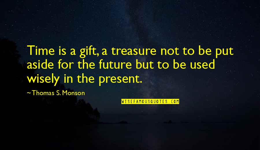 Krafit Quotes By Thomas S. Monson: Time is a gift, a treasure not to