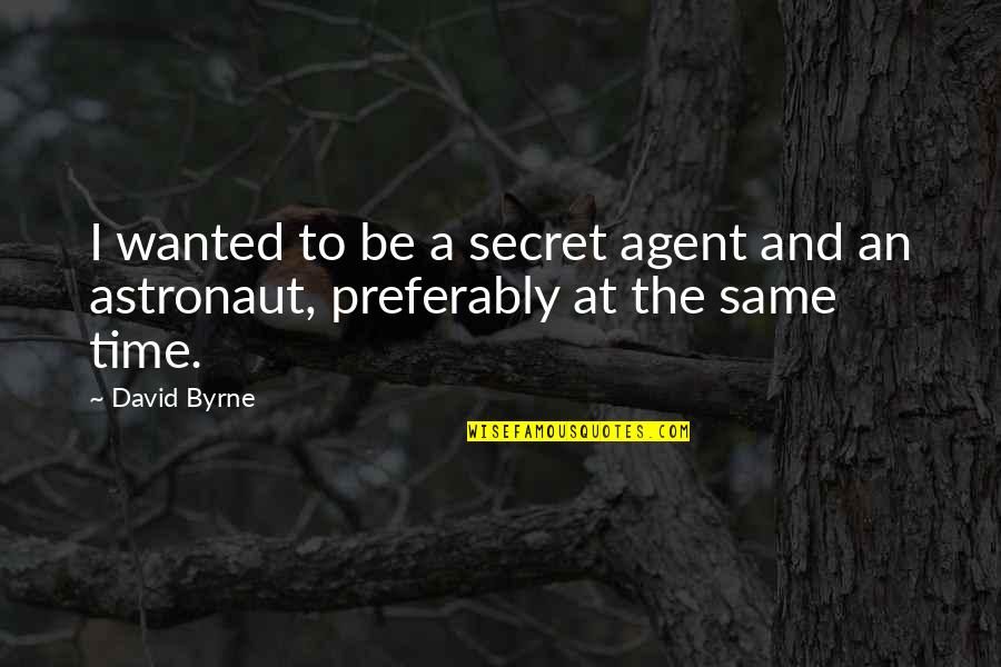 Kraft Heinz Quotes By David Byrne: I wanted to be a secret agent and