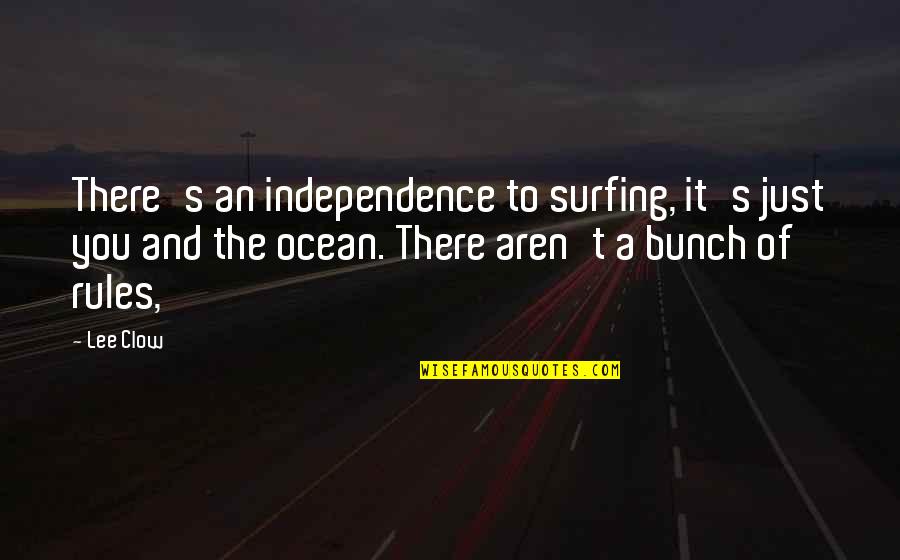 Kraftur Fr Quotes By Lee Clow: There's an independence to surfing, it's just you