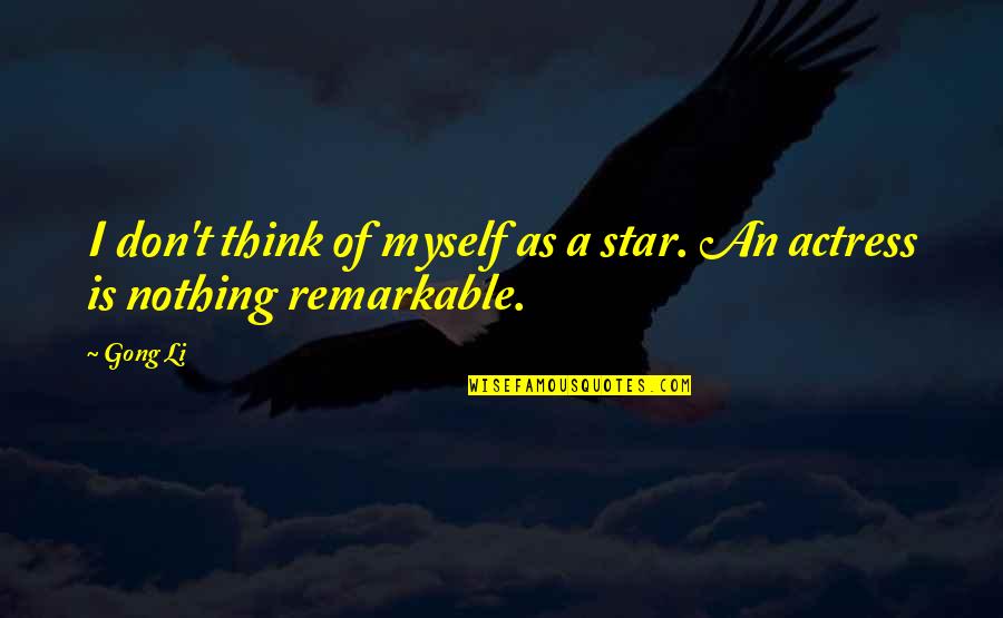 Kraftur Krabbamein Quotes By Gong Li: I don't think of myself as a star.