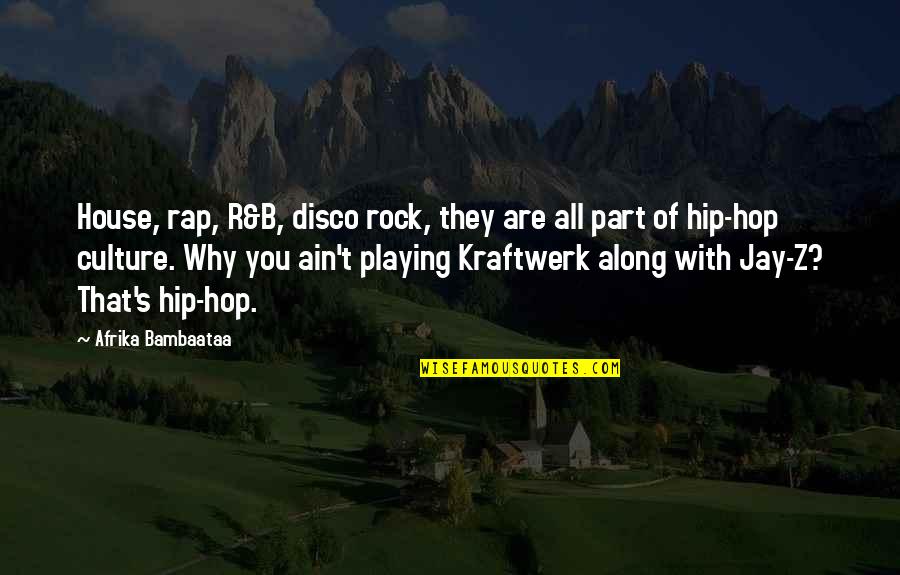 Kraftwerk Quotes By Afrika Bambaataa: House, rap, R&B, disco rock, they are all