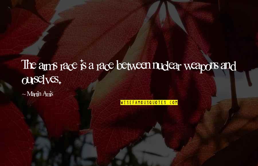 Kraftwerks 917 Quotes By Martin Amis: The arms race is a race between nuclear