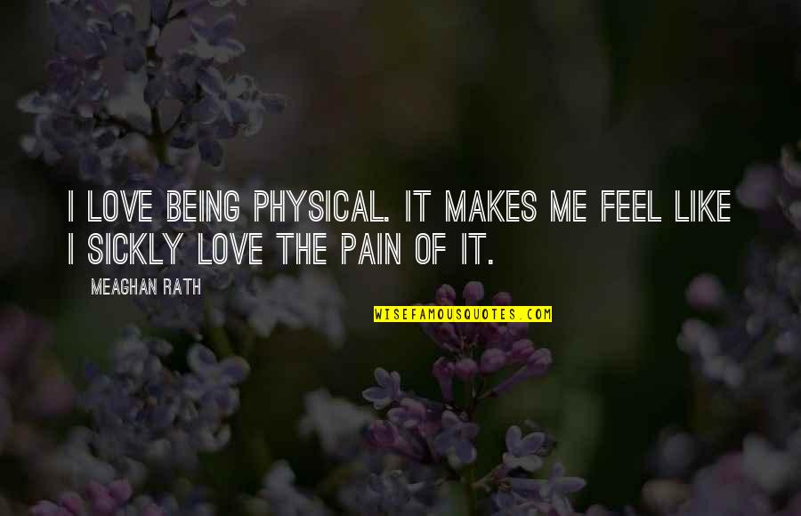 Kragar Quotes By Meaghan Rath: I love being physical. It makes me feel