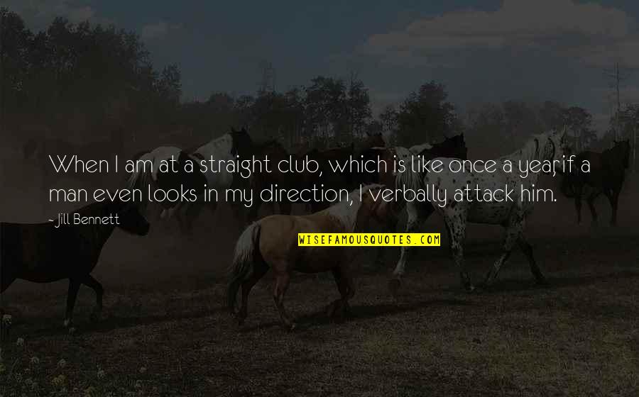 Kragarmregal Gebraucht Quotes By Jill Bennett: When I am at a straight club, which Kragarmregal Gebraucht Quotes By Jill Bennett: When I am at a straight club, which