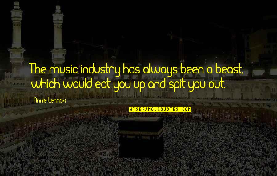 Kragarmregal Quotes By Annie Lennox: The music industry has always been a beast,