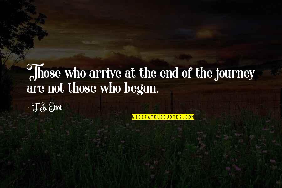 Kragarmtreppe Quotes By T. S. Eliot: Those who arrive at the end of the
