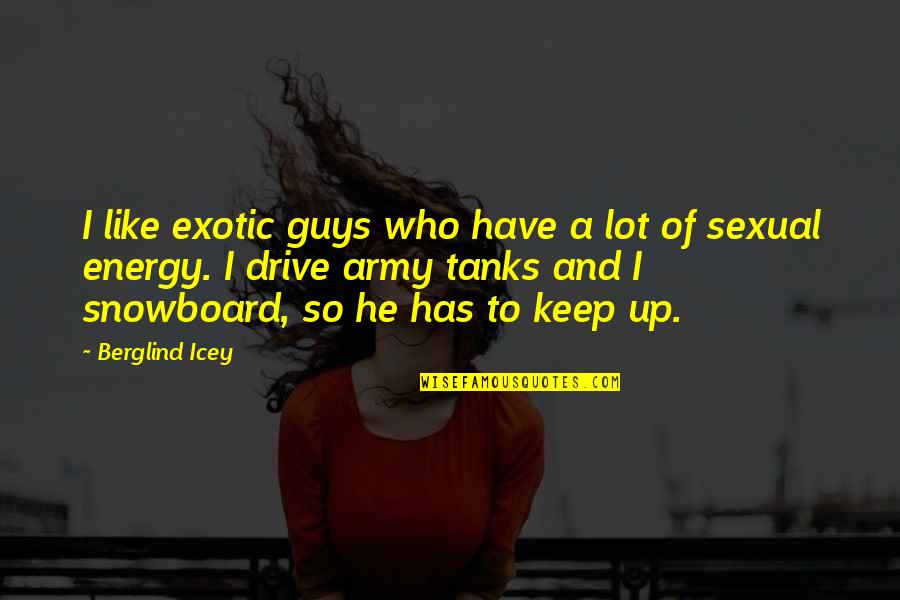 Kragelund Otto Quotes By Berglind Icey: I like exotic guys who have a lot Kragelund Otto Quotes By Berglind Icey: I like exotic guys who have a lot