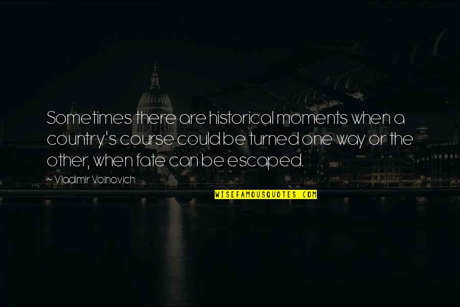 Kragens Quotes By Vladimir Voinovich: Sometimes there are historical moments when a country's Kragens Quotes By Vladimir Voinovich: Sometimes there are historical moments when a country's