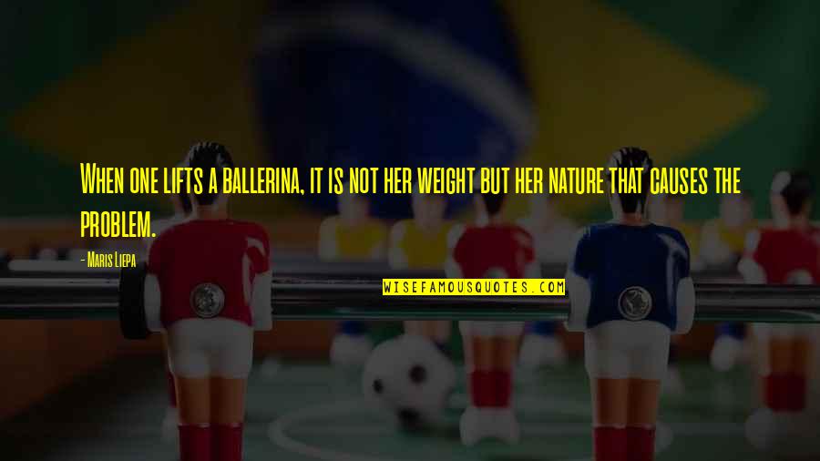 Kraghammer Quotes By Maris Liepa: When one lifts a ballerina, it is not Kraghammer Quotes By Maris Liepa: When one lifts a ballerina, it is not