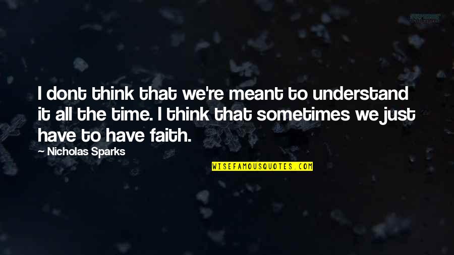 Kraghammer Quotes By Nicholas Sparks: I dont think that we're meant to understand Kraghammer Quotes By Nicholas Sparks: I dont think that we're meant to understand