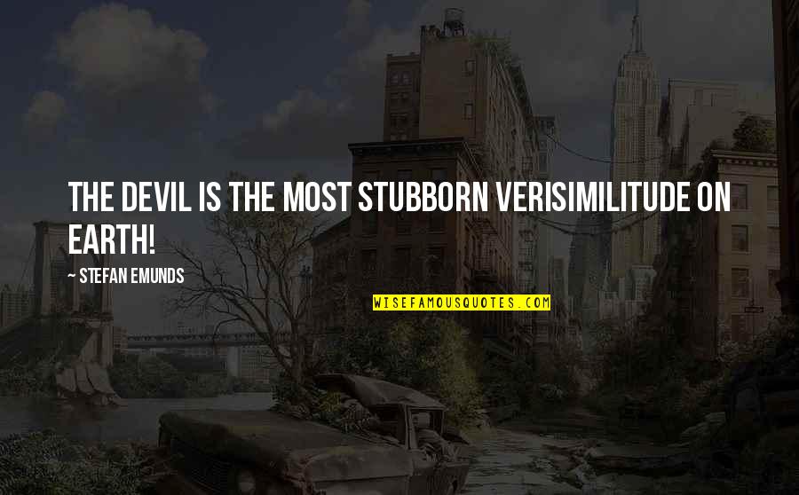 Kraghs Jewelry Quotes By Stefan Emunds: The devil is the most stubborn verisimilitude on