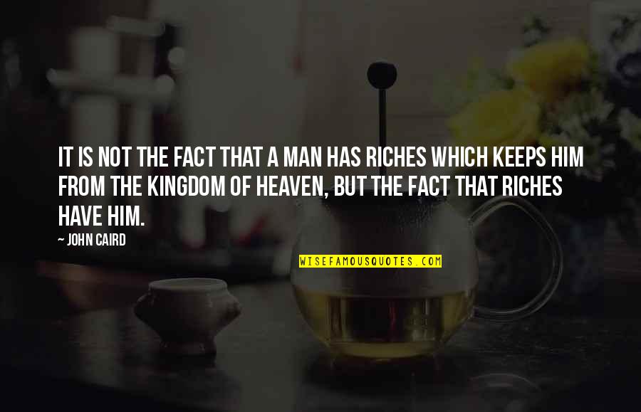 Krah Quotes By John Caird: It is not the fact that a man Krah Quotes By John Caird: It is not the fact that a man