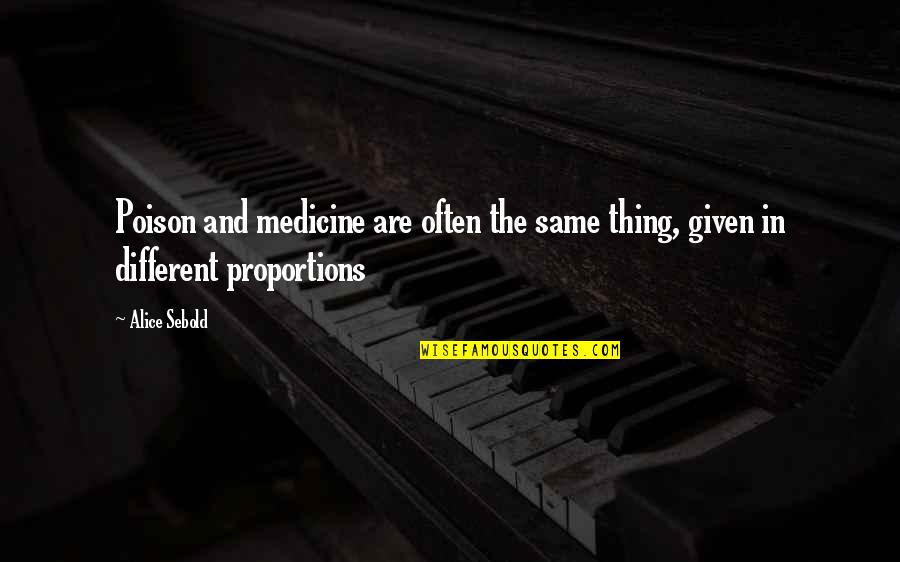Kraham Quotes By Alice Sebold: Poison and medicine are often the same thing,