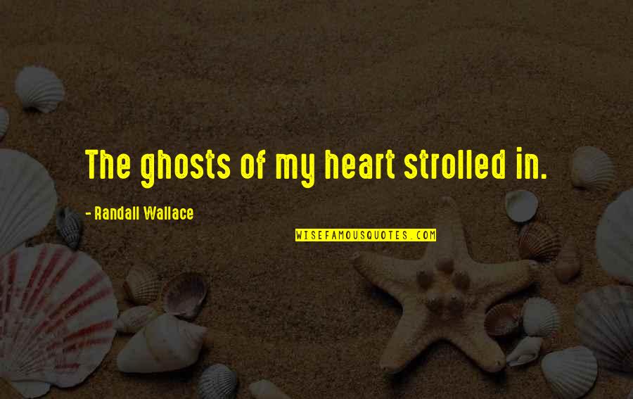 Krahenbuhl Obituary Quotes By Randall Wallace: The ghosts of my heart strolled in. Krahenbuhl Obituary Quotes By Randall Wallace: The ghosts of my heart strolled in.