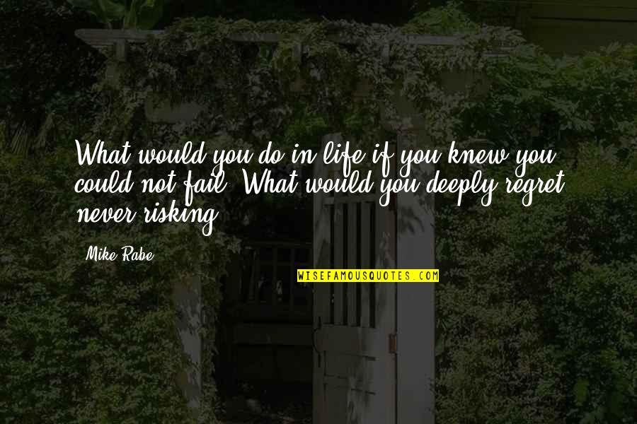 Krahl Builders Quotes By Mike Rabe: What would you do in life if you