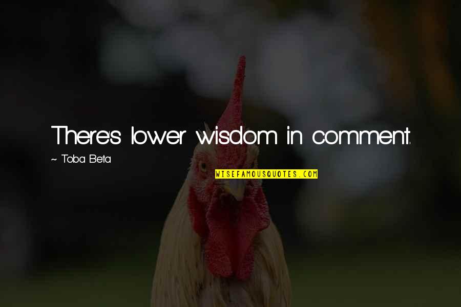 Krahn Outdoor Quotes By Toba Beta: There's lower wisdom in comment. Krahn Outdoor Quotes By Toba Beta: There's lower wisdom in comment.