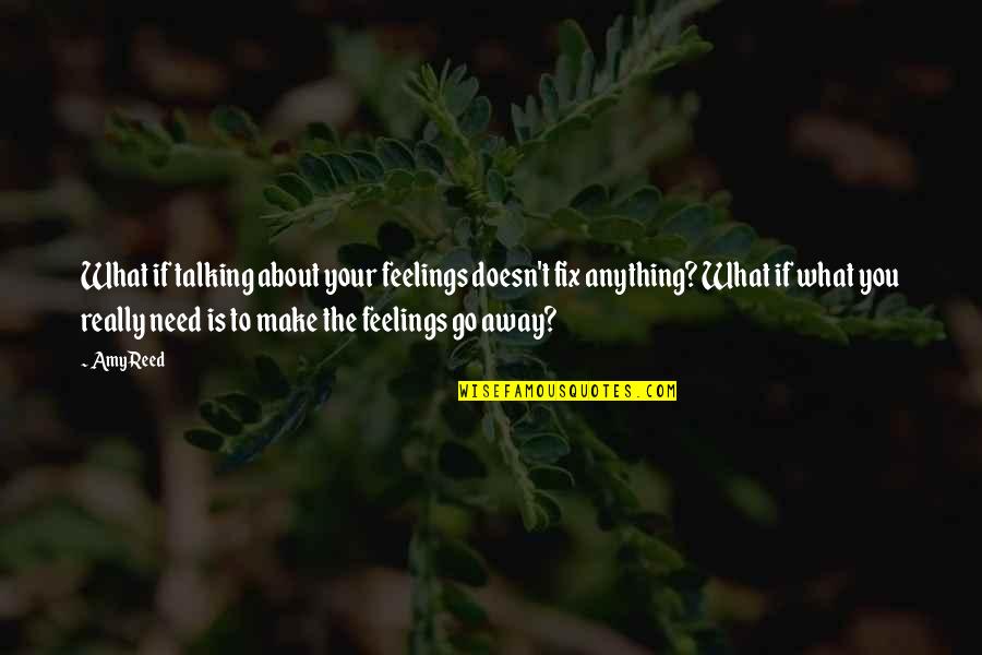 Krahns Quotes By Amy Reed: What if talking about your feelings doesn't fix