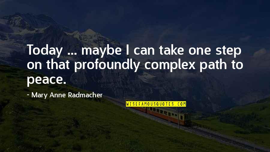 Krahun Co Quotes By Mary Anne Radmacher: Today ... maybe I can take one step