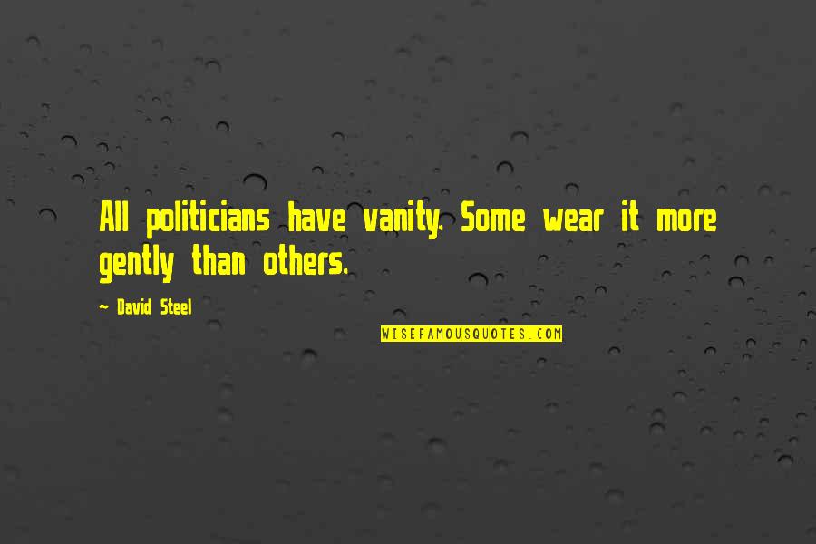 Kraig Parker Quotes By David Steel: All politicians have vanity. Some wear it more
