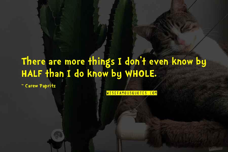 Kraiger Automotive Service Quotes By Carew Papritz: There are more things I don't even know