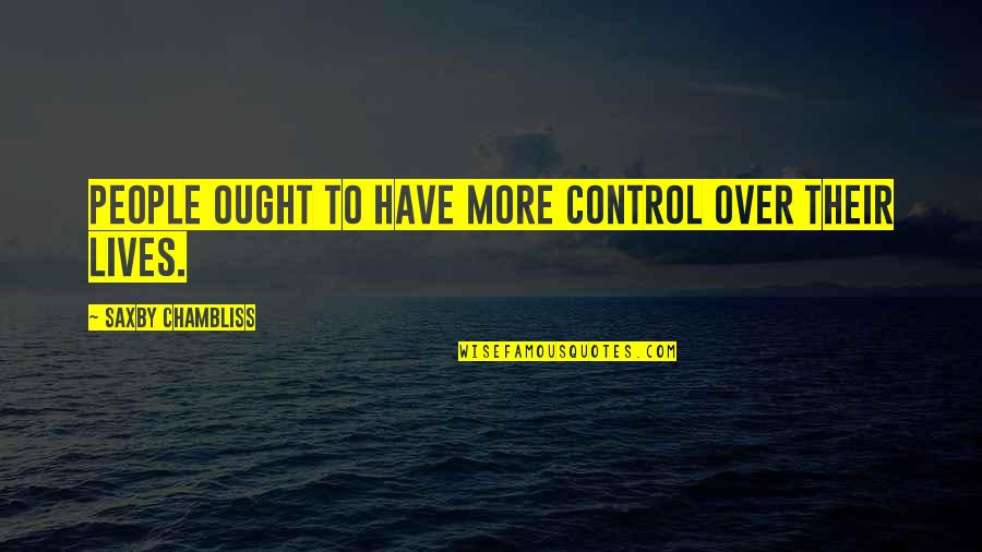 Kraigher Kristofferson Quotes By Saxby Chambliss: People ought to have more control over their Kraigher Kristofferson Quotes By Saxby Chambliss: People ought to have more control over their