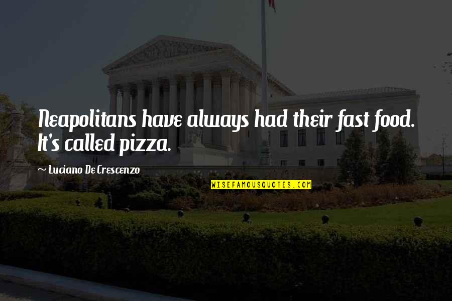Krainik Pavel Quotes By Luciano De Crescenzo: Neapolitans have always had their fast food. It's
