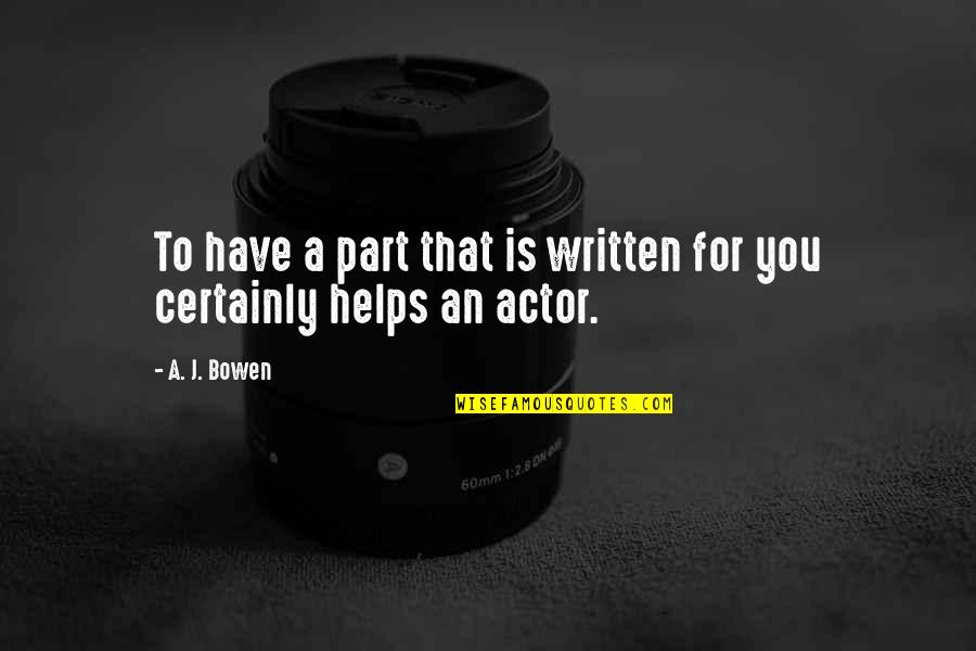 Krainz Park Quotes By A. J. Bowen: To have a part that is written for