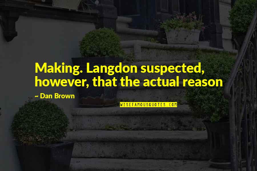 Kraissl Transfer Quotes By Dan Brown: Making. Langdon suspected, however, that the actual reason