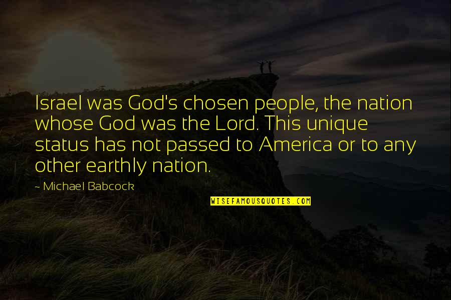 Krajcovic Lori Quotes By Michael Babcock: Israel was God's chosen people, the nation whose Krajcovic Lori Quotes By Michael Babcock: Israel was God's chosen people, the nation whose