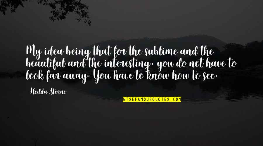 Krajinovic Flashscore Quotes By Hedda Sterne: My idea being that for the sublime and Krajinovic Flashscore Quotes By Hedda Sterne: My idea being that for the sublime and